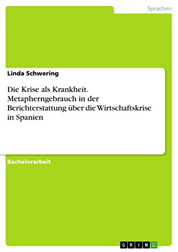 Die Krise als Krankheit. Metapherngebrauch in der Berichterstattung über die Wirtschaftskrise in Spanien (German Edition)