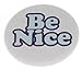 A&T Designs Unisex - Be Nice 1.25