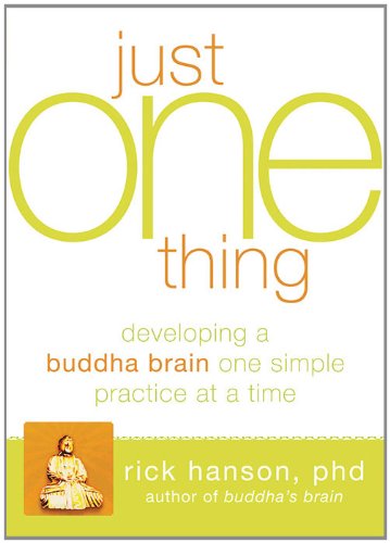 Just One Thing: Developing A Buddha Brain One Simple Practice at a Time Book Image