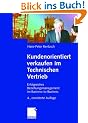 Kundenorientiert verkaufen im Technischen Vertrieb: Erfolgreiches Beziehungsmanagement im Business-to-Business
