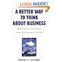 A Better Way to Think About Business: How Personal Integrity Leads to Corporate Success
