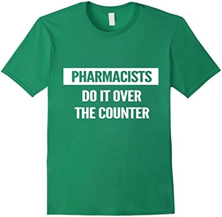 Men's Pharmacists Do It Over The Counter Funny Pharmacist T-Shirt XL Kelly Green