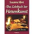 Das Lehrbuch der Hexenkunst: Alte wei�magische Rituale