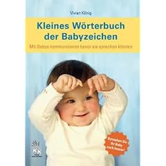 Kleines W�rterbuch der Babyzeichen: Mit Babys kommunizieren bevor sie sprechen k�nnen