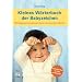 Kleines W�rterbuch der Babyzeichen: Mit Babys kommunizieren bevor sie sprechen k�nnen