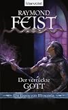 Die Erben von Midkemia 6: Der verr&uuml;ckte Gott - Raymond Feist