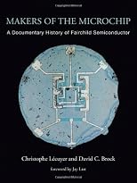 Makers of the microchip : a documentary history of Fairchild Semiconductor