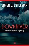 Downriver: An Amos Walker Mystery (Book Eight): Amos Walker Mystery Series, Book 8