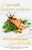 The No-Salt, Lowest-Sodium International Cookbook Donald A. Gazzaniga, Maureen A. Gazzaniga, Jeannie Gazzaniga Moloo