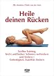 Heile deinen R�cken: Sanftes Training, leicht und locker: Schmerz verhindern und lindern - Gelenkigkeit, Stabilit�t f�rdern