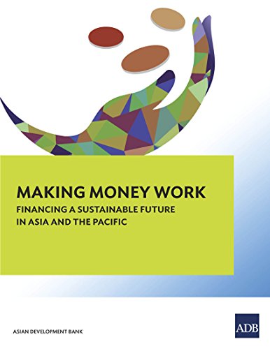 Making Money Work: Financing a Sustainable Future in Asia and the Pacific
