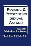 Policing and prosecuting sexual assault : inside the criminal justice system