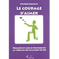 Le courage d'aimer : Principes et mise en pratique de la th�rapie des relations du Soi