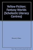 Fiction yellow: fantasy worlds : teacher's resources