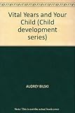 The vital years and your child