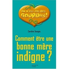 Comment �tre une bonne m�re indigne ?