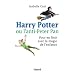 Harry Potter ou l'anti-Peter Pan : Pour en finir avec la magie de l'enfance