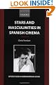 Stars and Masculinities in Spanish Cinema: From Banderas to Bardem (Oxford Studies in Modern European Culture)