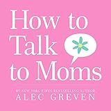 how to talk to moms