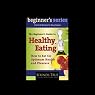 The Beginner's Guide to Healthy Eating