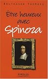 Etre heureux avec Spinoza