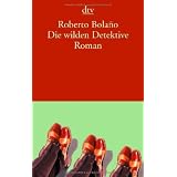 Die wilden Detektive: Romanvon "Roberto Bola�o"