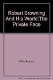 Robert Browning and his world. Vol.1, The private face (1812-1861)