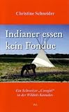 Produkt-Bild: Indianer essen kein Fondue: Ein Schweizer "Cowgirl" in der Wildnis Kanadas