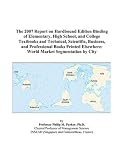 The 2007 Report on Hardbound Edition Binding of Elementary, High School, and College Textbooks and Technical, Scientific, Business, and Professional Books ... Elsewhere: World Market Segmentation by City