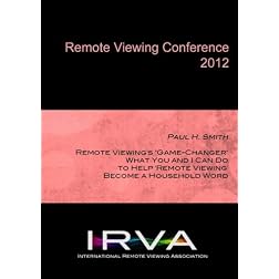Paul H. Smith - Help 'Remote Viewing' Become a Household Word (IRVA 2012)