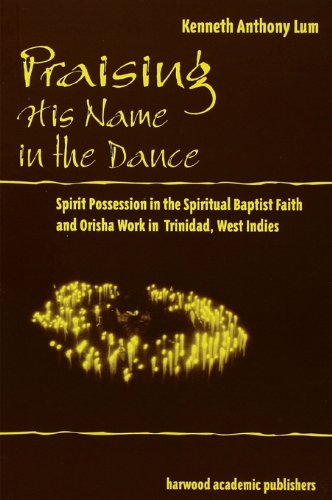 Praising His Name In The Dance: Spirit Possession in the Spiritual Baptist Faith and Orisha Work in Trinidad, West Indies (Studies in Latin America and the Caribbean)