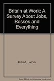 Britain at work : a study about jobs, bosses and everything