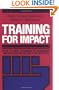 Training for Impact: How to Link Training to Business Needs and Measure the Results (Jossey-Bass Management)