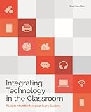 Integrating technology in the classroom : tools to meet the needs of every student