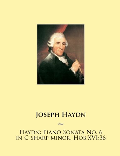 Haydn: Piano Sonata No. 6 in C-sharp minor, Hob.XVI:36 (Haydn Piano Sonatas) (Volume 6)