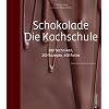 Schokolade, Die Kochschule: 100 Techniken, 150 Rezepte, 450 Fotos
