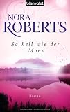 So hell wie der Mond: Roman - Nora Roberts