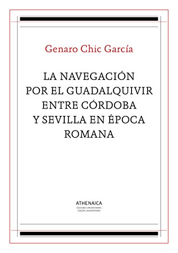 La navegación por el Guadalquivir entre Córdoba y Sevilla en época romana (Spanish Edition)