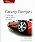 Groovy Recipes: Greasing the Wheels of Java (Pragmatic Programmers)