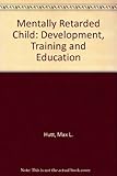 The mentally retarded child : development, training, and education