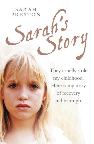 Sarah's Story: They Cruelly Stole My Childhood. Here Is My Story of Recovery and Triumph