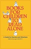 Books for Children to Read Alone: A Guide for Parents and Librarians