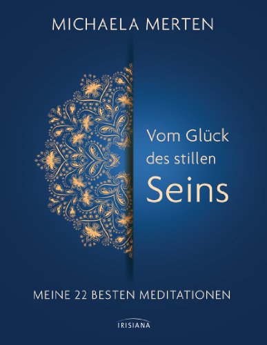 Vom Glück des stillen Seins: Meine 22 besten Meditationen (German Edition)
