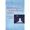 Anleitung zum wunschlosen Gl�ck: Warum W�nschen ungl�cklich machen kann