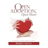 Open Adoption, Open Heart: An Adoptive Father's Inspiring Journey