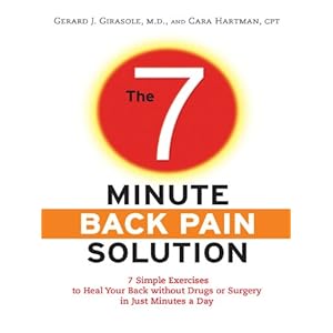 The 7-Minute Back Pain Solution: 7 Simple Exercises to Heal Your Back Without Drugs or Surgery in Just Minutes a Day