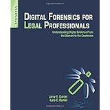digital forensics for legal professionals understanding digital evidence from the warrant to the courtroom