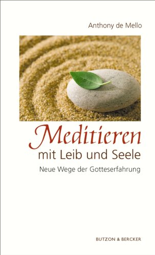 Meditieren mit Leib und Seele: Neue Wege der Gotteserfahrung (German Edition)