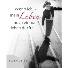 Wenn ich mein Leben noch einmal leben d�rfte