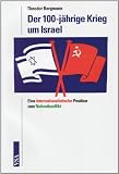 Der 100-j&auml;hrige Krieg um Israel: Eine internationalistische Position zum Nahostkonflikt - Theodor Bergmann